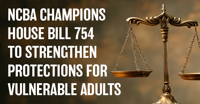 NCBA Champions House Bill 754 to Strengthen Protections for Vulnerable Adults