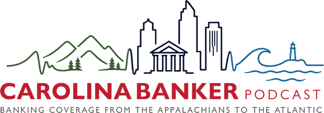 Carolina Banker Podcast — Banking Coverage from the Appalachians to the Atlantic